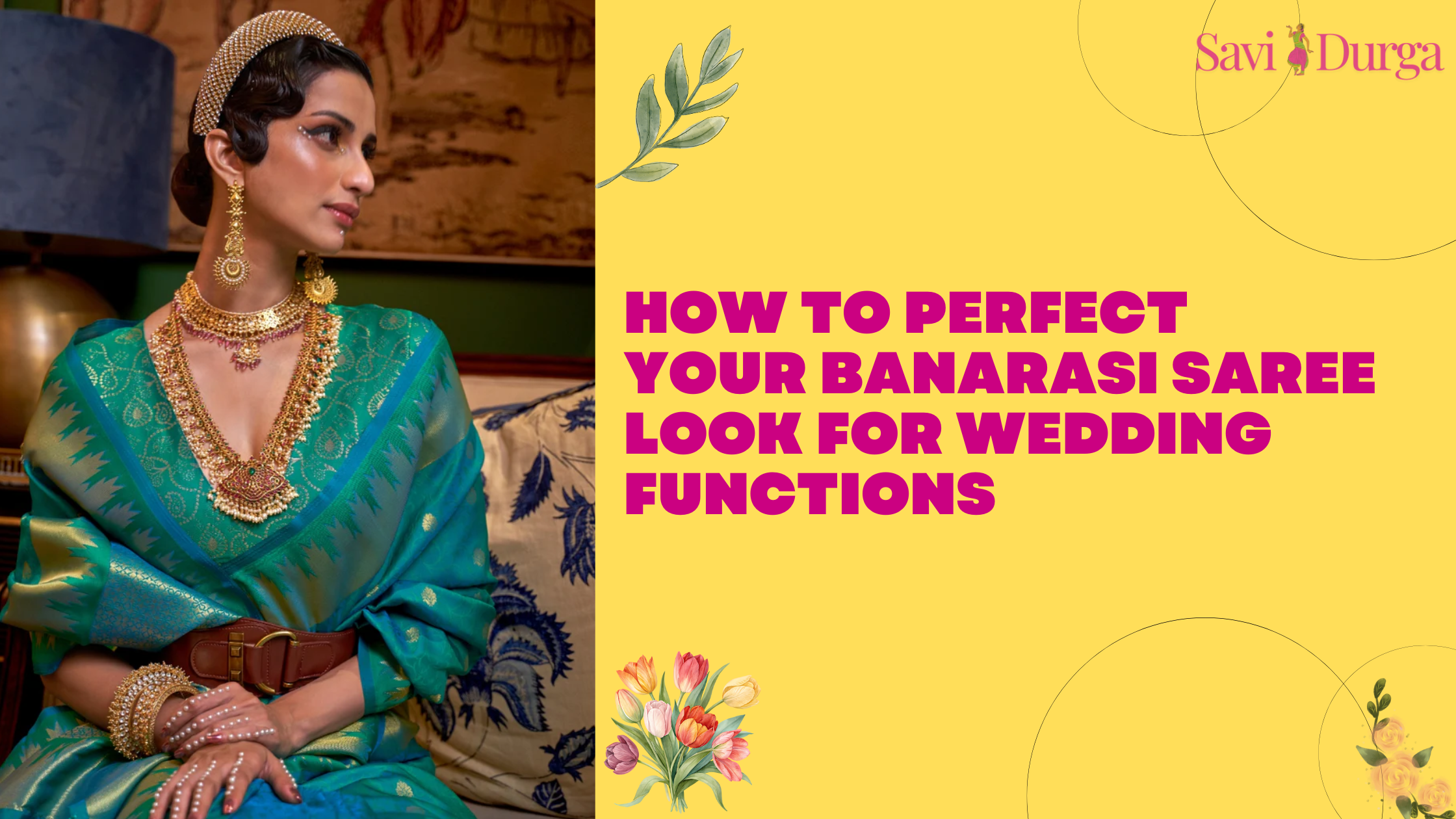 How to Perfect Your Banarasi Saree Look for Wedding Functions