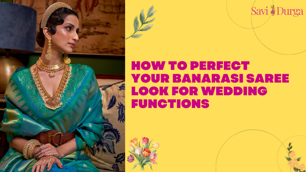 How to Perfect Your Banarasi Saree Look for Wedding Functions