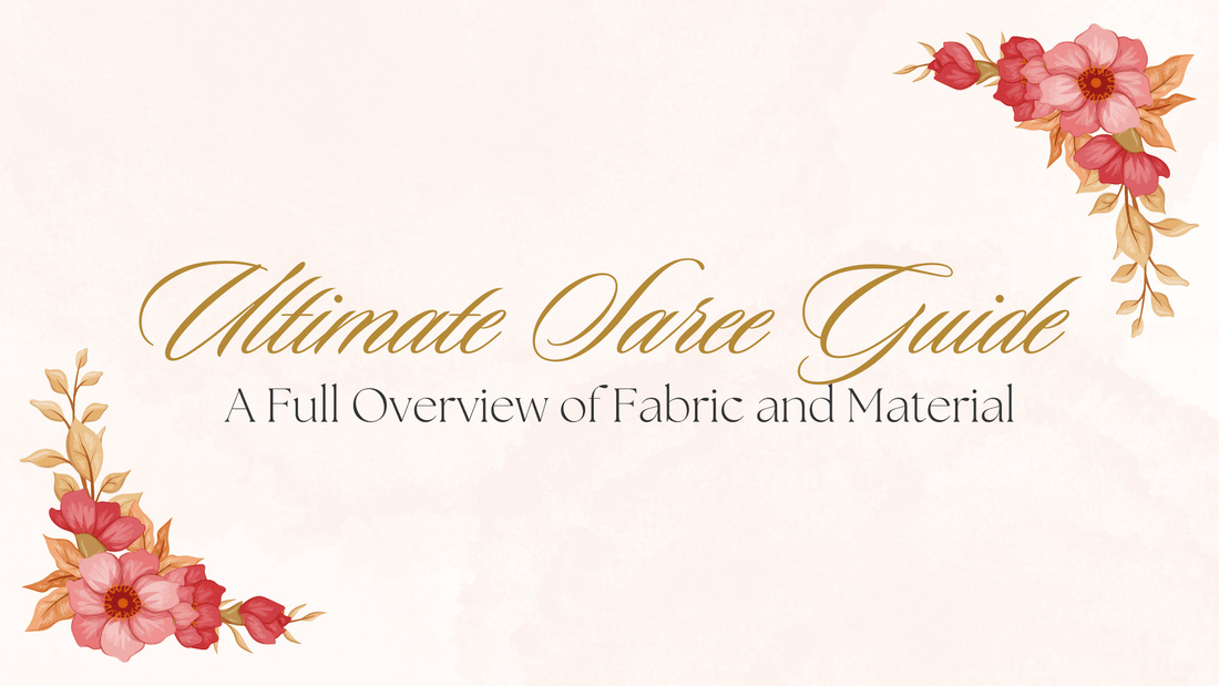 Everything you need to know about all types of Sarees (Fabric, Design, Look and Feel, Weave, Origin)