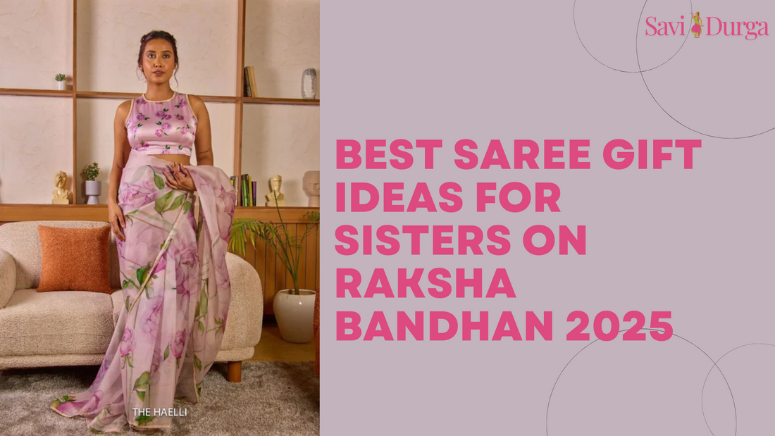 Best Saree Gift Ideas for Sisters on Raksha Bandhan 2025