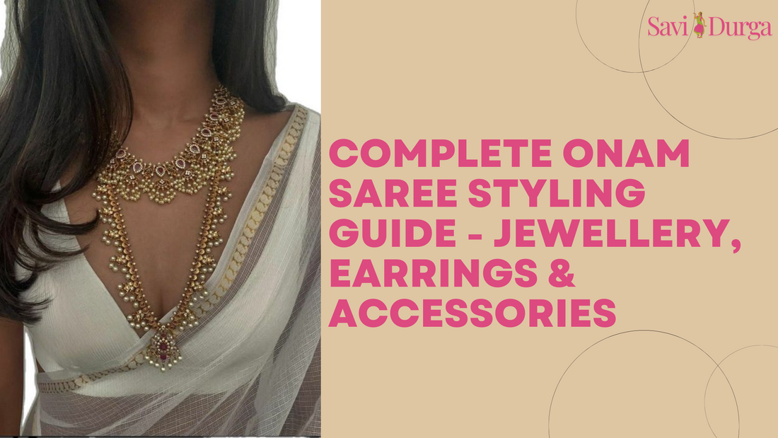 Complete Onam Saree Styling Guide - Jewellery, Earrings & Accessories
