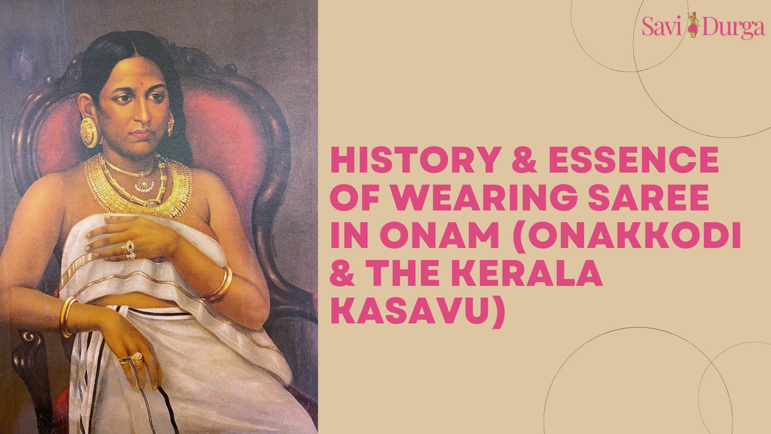 History & Essence of Wearing Saree in Onam (Onakkodi & the Kerala Kasavu)