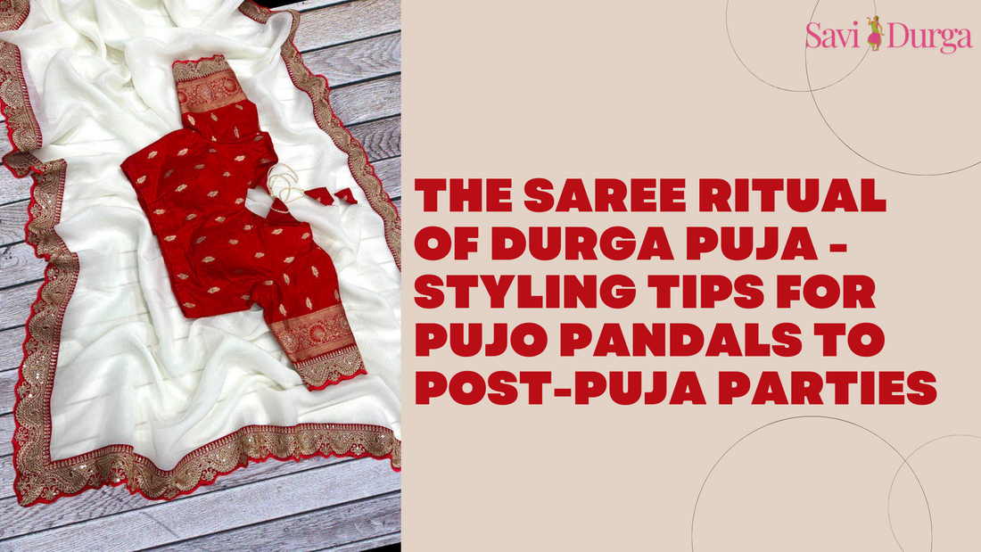 The Saree Ritual of Durga Puja - Styling tips For Pujo Pandals to Post-Puja Parties